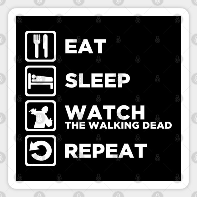 Eat Sleep WATCH THE WALKING DEAD Repeat Magnet by CursedRose